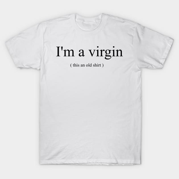 I'm a Virgin T-Shirt by Tee-ps-shirt